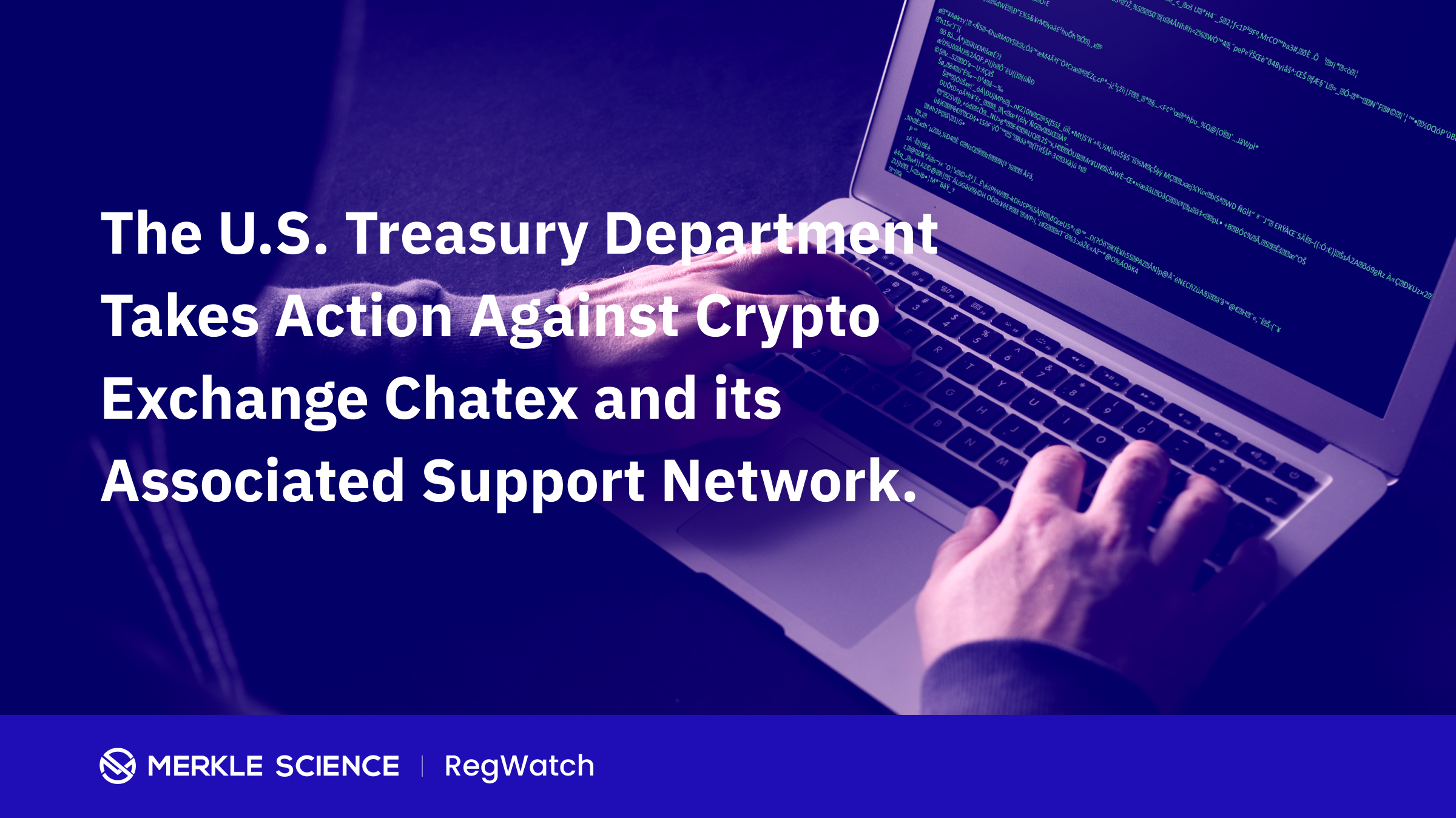 The U.S. Department of Treasury Sanctions Crypto Exchange Chatex for Facilitating Ransomware Transactions