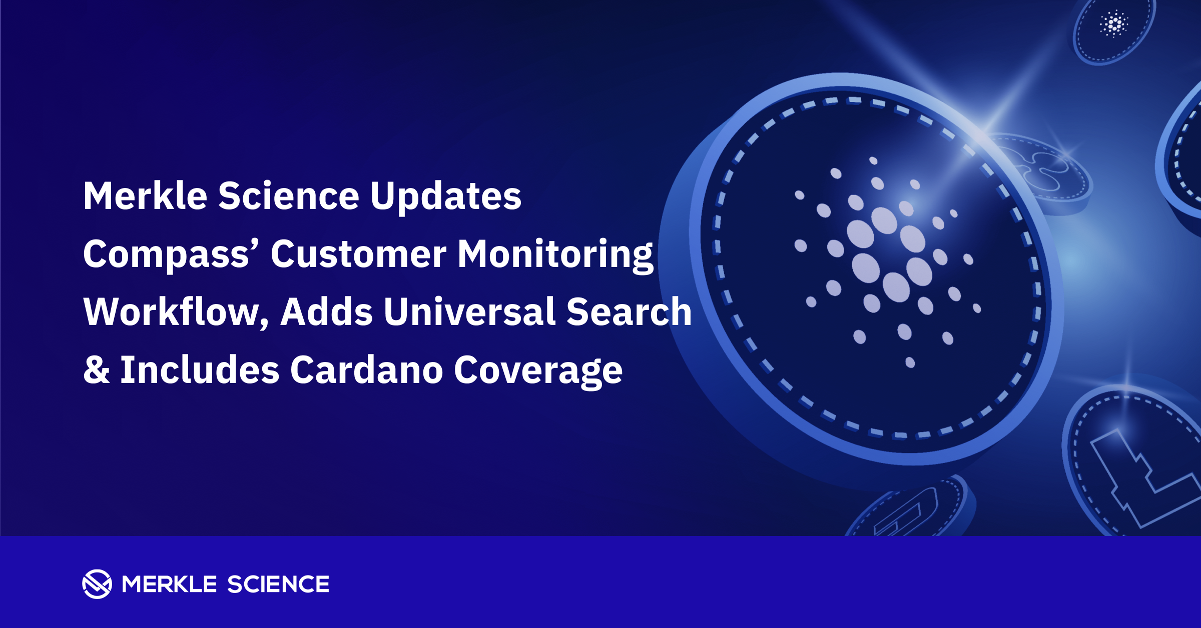 Merkle Science Updates Compass’ Customer Monitoring Workflow, Adds Universal Search & Includes Cardano Coverage I Product Updates I Merkle Science