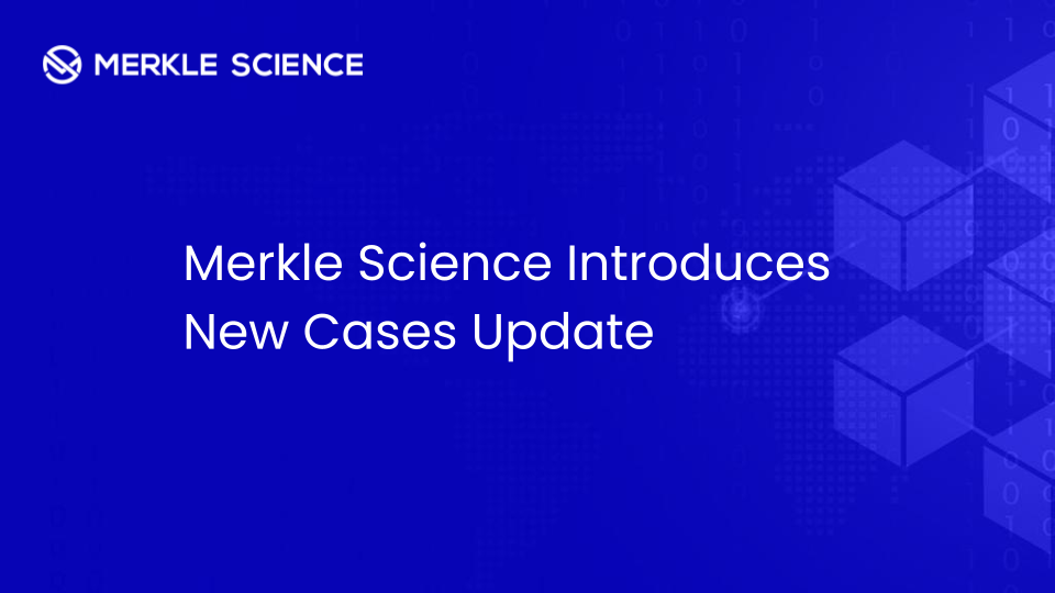 Merkle Science Launches New Cases Update Increasing Efficiency in the Case Management Process