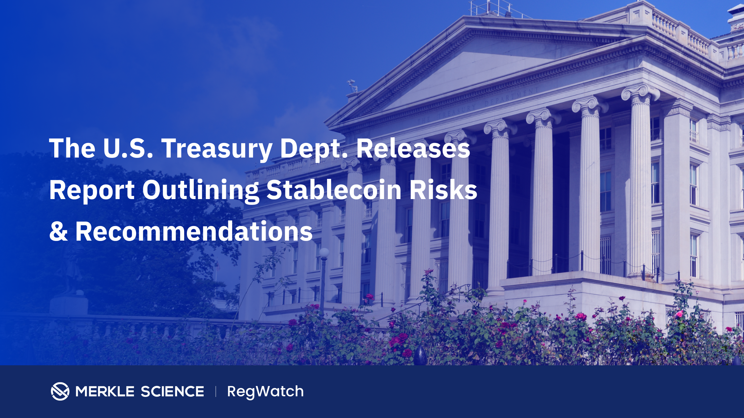 The U.S. Treasury Department Releases Highly-Anticipated Report on Stablecoins