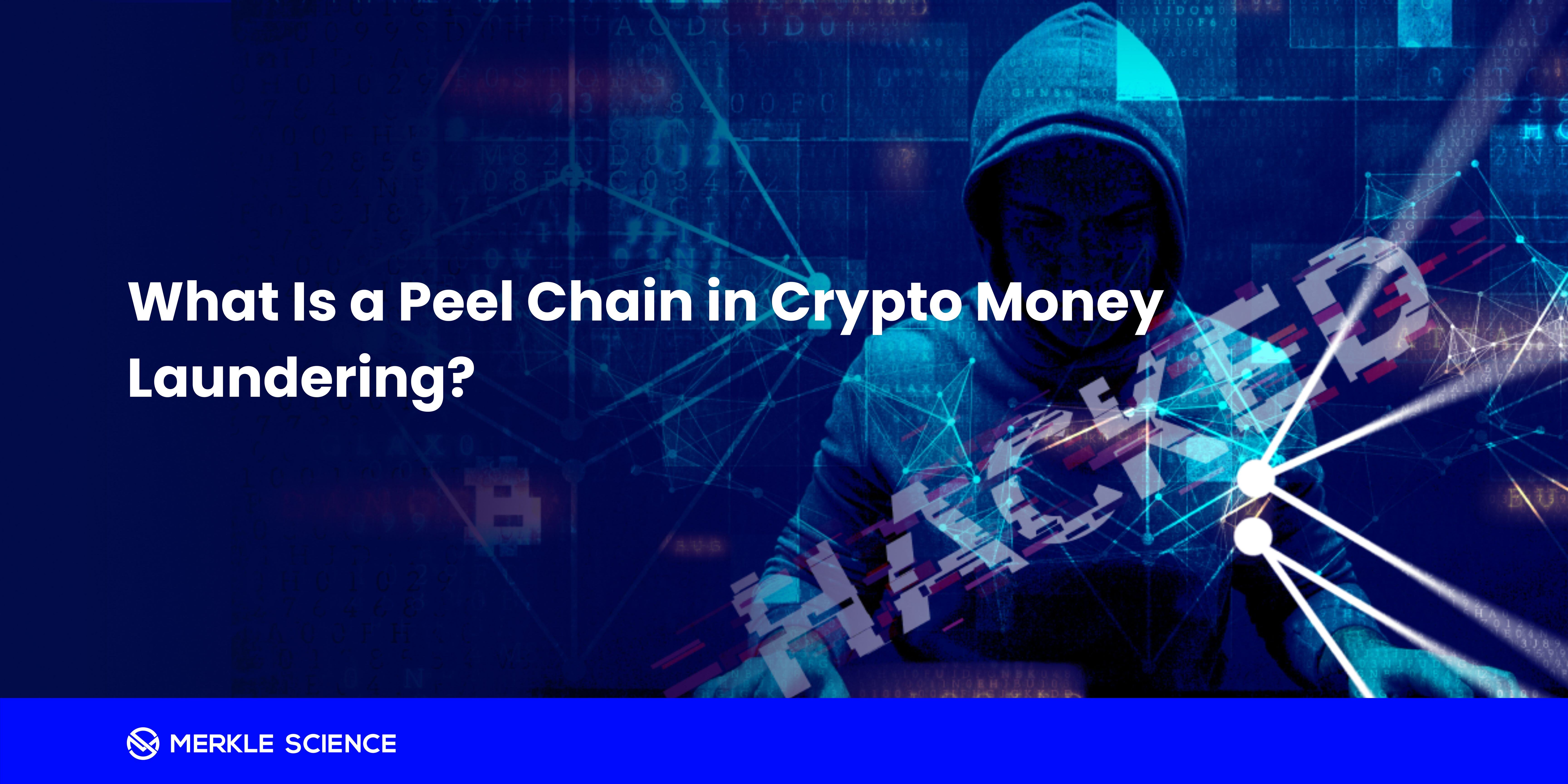 What Is a Peel Chain in Crypto Money Laundering?